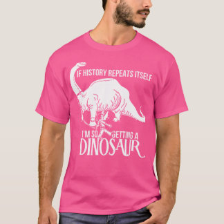Camiseta Si La Historia Se Repite Yo Estoy Consiguiendo Un