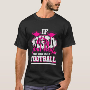 Camiseta Si la lucha libre fuera fácil la llamarían fútbol