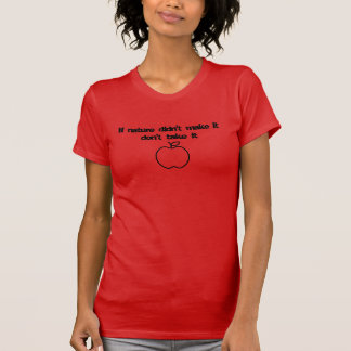 Camiseta Si la naturaleza no lo hizo no lo tomes