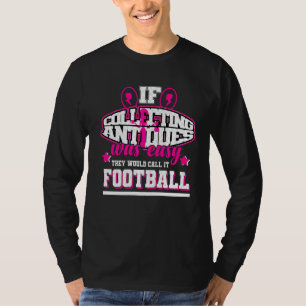 Camiseta Si la recolección de antigüedades fuera fácil, lo 