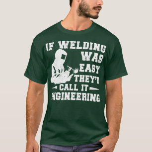 Camiseta Si La Soldadura Era Fácil Lo Llamaban Soldadura De