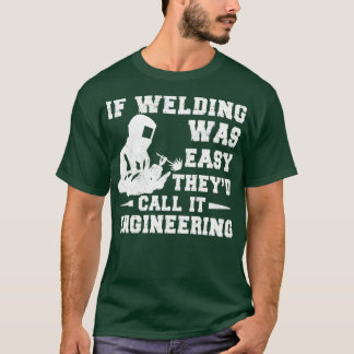 Camiseta Si La Soldadura Era Fácil Lo Llamaban Soldadura De