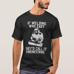 Camiseta Si la soldadura fuera fácil, lo llamarían "Ingenie