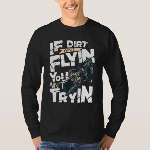 Camiseta Si la suciedad no está volando, no lo estás intent