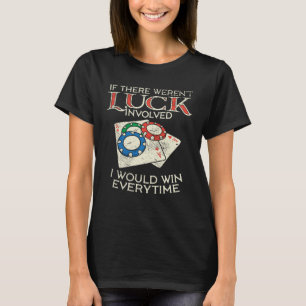 Camiseta Si la suerte no estuviera involucrada, soy un juga