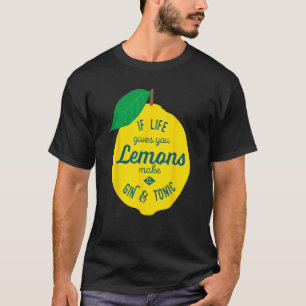 Camiseta Si la vida te da a los Lemons te hace gracioso Gin