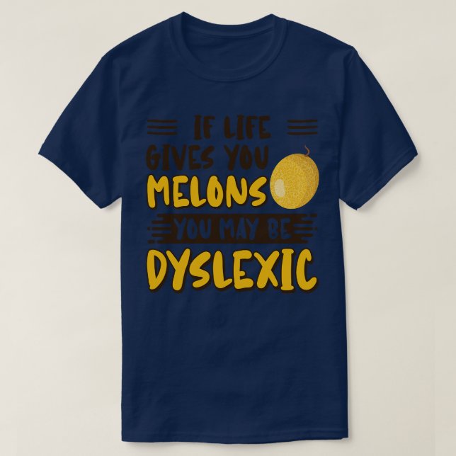 Camiseta Si La Vida Te Da Melones, Puedes Ser Disléxico (Diseño del anverso)