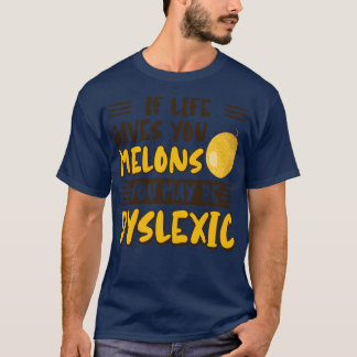 Camiseta Si La Vida Te Da Melones, Puedes Ser Disléxico