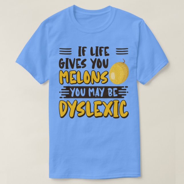 Camiseta Si La Vida Te Da Melones, Puedes Ser Disléxico (Diseño del anverso)