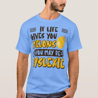 Camiseta Si La Vida Te Da Melones, Puedes Ser Disléxico