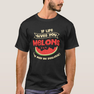 Camiseta Si la vida te da melones puedes ser disléxico Disl