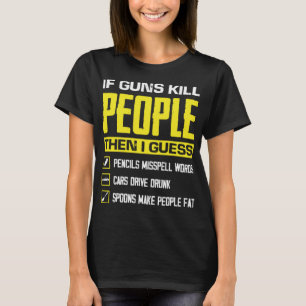 Camiseta Si las armas matan a la gente, armas divertidas, a