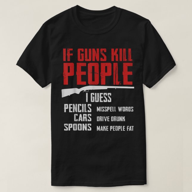 Camiseta Si las armas matan a la gente, es gracioso que se  (Diseño del anverso)
