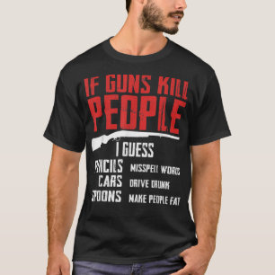 Camiseta Si las armas matan a la gente, es gracioso que se 