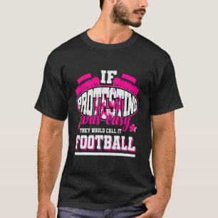 Camiseta Si las protestas fueran fáciles, lo llamarían fútb