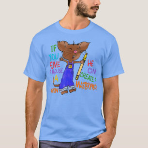 Camiseta Si Le Das Un Crayón A Un Ratón, Puede Crear Un