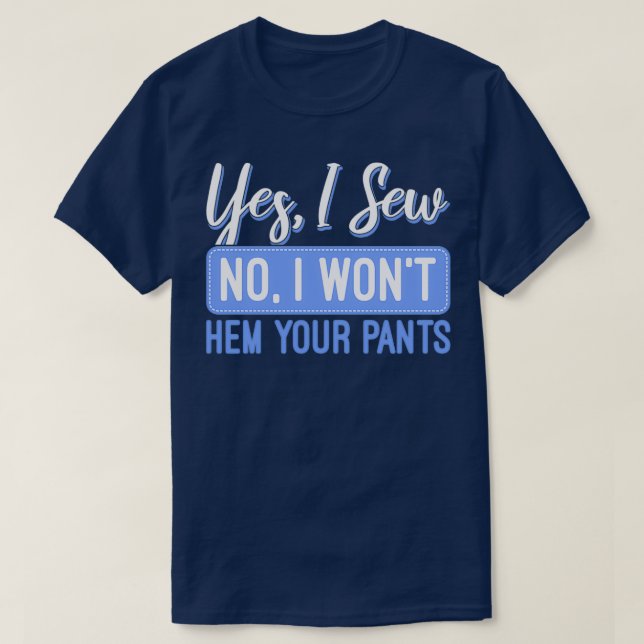 Camiseta Sí, Lo Sew No, Lo Quiero. Tus Pantalones Coser (Diseño del anverso)
