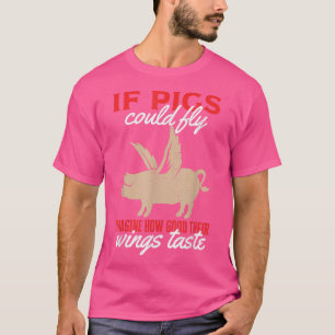 Camiseta Si Los Cerdos Pudieran Volar Imaginen Lo Bueno Que