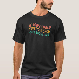 Camiseta Si los gatos pudieran responderte por mensaje no l