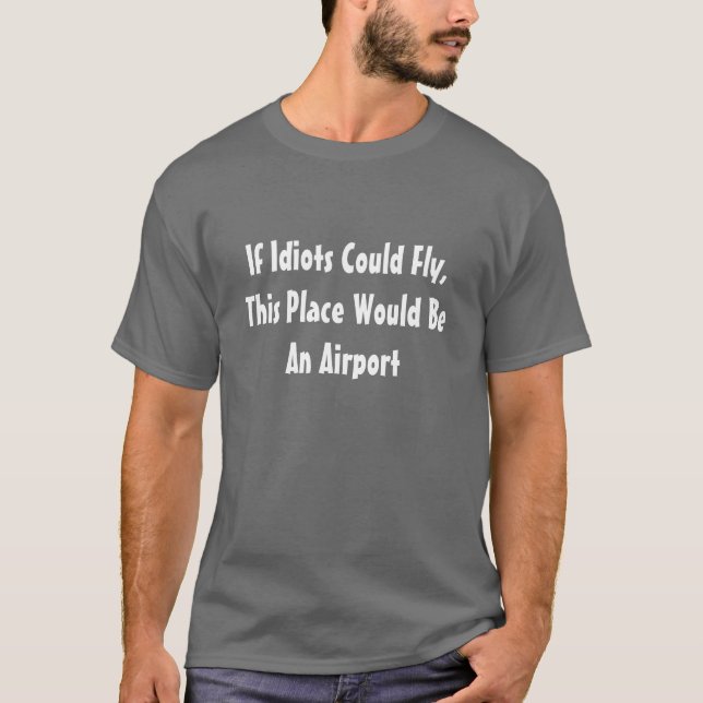 Camiseta Si los idiotas podrían volar este lugar sería un (Anverso)