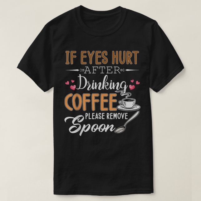 Camiseta Si Los Ojos Se Herieran Después De Beber Café, Por (Diseño del anverso)