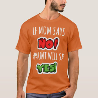 Camiseta si mamá dice que no, mi tía dirá que sí