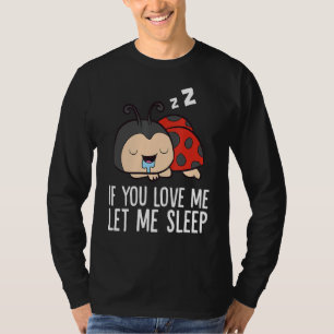 Camiseta Si Me Amas Déjame Dormir Cansado Ladybug