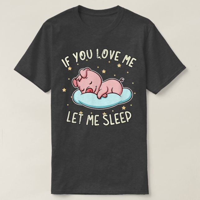 Camiseta Si Me Amas, Déjame Dormir Cerdo Dormido (Diseño del anverso)
