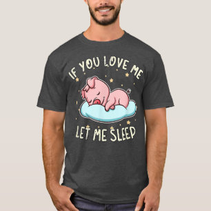 Camiseta Si Me Amas, Déjame Dormir Cerdo Dormido