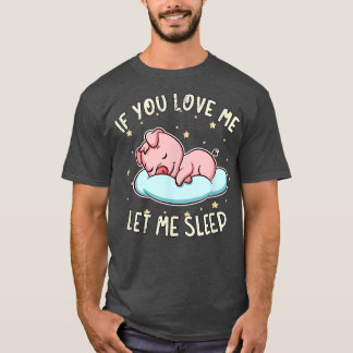 Camiseta Si Me Amas, Déjame Dormir Cerdo Dormido