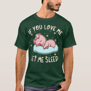 Camiseta Si Me Amas, Déjame Dormir Cerdo Dormido