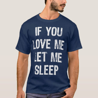 Camiseta Si Me Amas Déjame Dormir Gracioso Regalo Dormido C