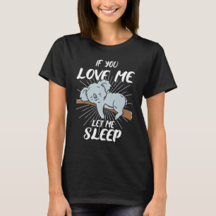 Camiseta Si Me Amas Déjame Dormir - Oso Koala