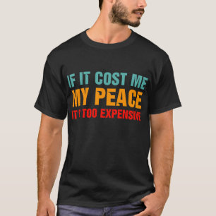 Camiseta Si me cuesta mi paz es muy caro
