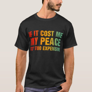 Camiseta Si me cuesta mi paz es muy caro