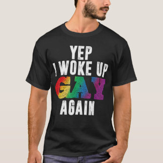 Camiseta Sí, me desperté gay de nuevo Divertido Orgullo LGB