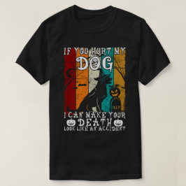 Camiseta Si Me Dueles A Mi Perro, Puedo Hacer Que Tu Muerte