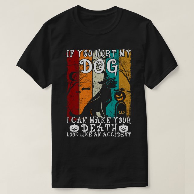 Camiseta Si Me Dueles A Mi Perro, Puedo Hacer Que Tu Muerte (Diseño del anverso)