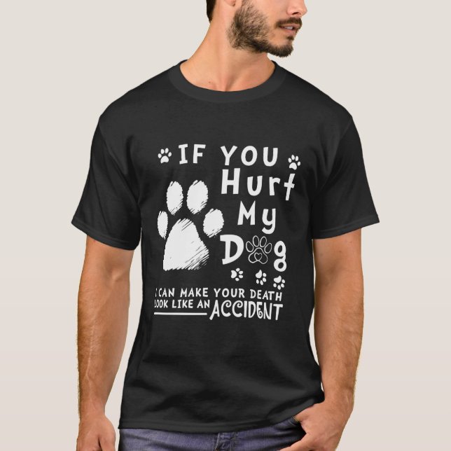 Camiseta Si Me Dueles Mi Perro, Puedo Hacer Que Su Muerte P (Anverso)