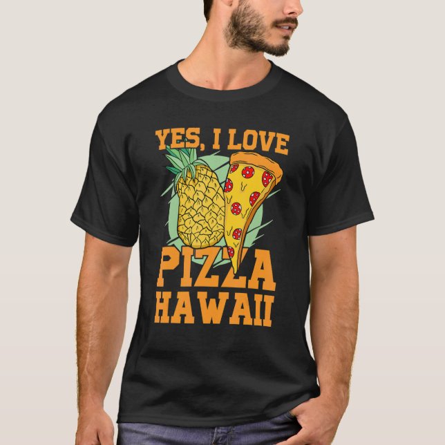 Camiseta Sí, me encanta la pizza hawaii y la pizza slice (Anverso)