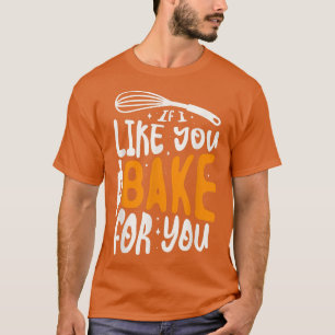 Camiseta Si me gustas, hornearé para ti un Baker Baking
