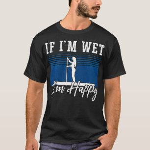Camiseta Si Me Mojo, Me Amarre El Paddleboard Feliz