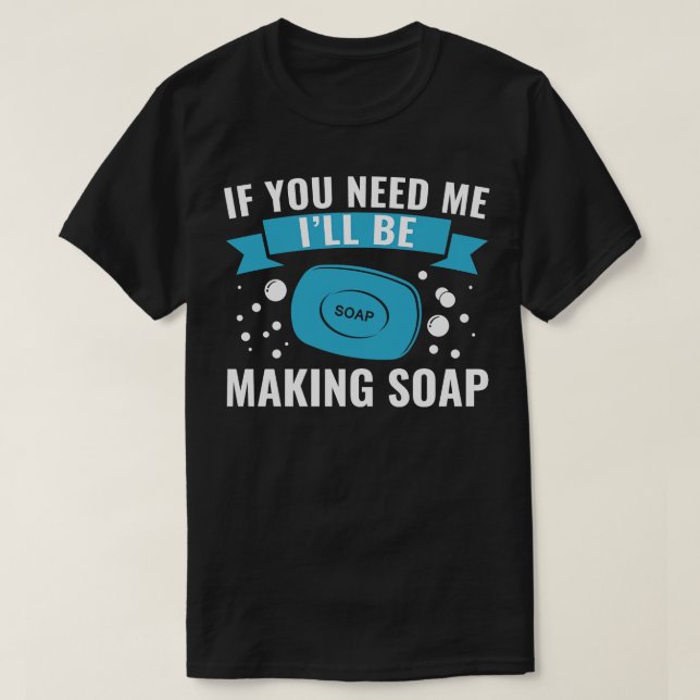 Camiseta Si me necesitas, seré creador de jabón (Diseño del anverso)