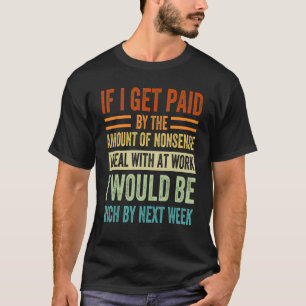 Camiseta Si Me Pagan Por La Cantidad De Tonterías, Lo Hago.