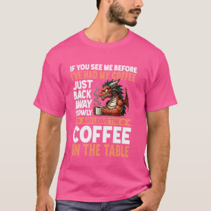 Camiseta Si me ves antes de haber tomado mi café, aléjate