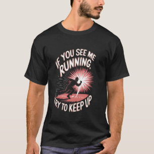 Camiseta Si Me Ves Corriendo Intenta Seguir El Ritmo Pyrote