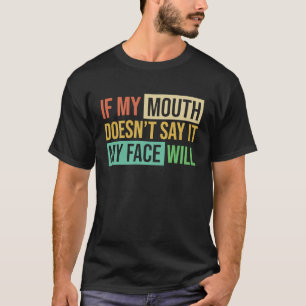 Camiseta Si mi boca lo dice mi cara 6