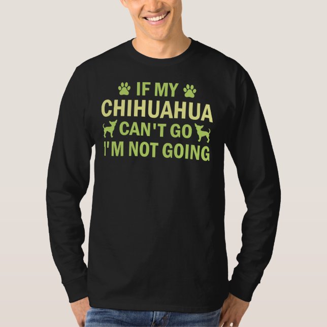 Camiseta Si Mi Chihuahua Puede Irme, No Voy A Chihuahua Ch (Anverso)