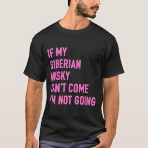 Camiseta Si Mi Husky Siberiano Puede Venir, No Voy A Siberi