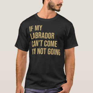 Camiseta Si mi Labrador puede&amp 39 T Venir I&amp 39 M No 